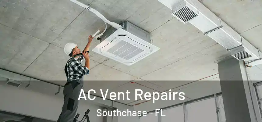 AC Vent Repairs Southchase - FL