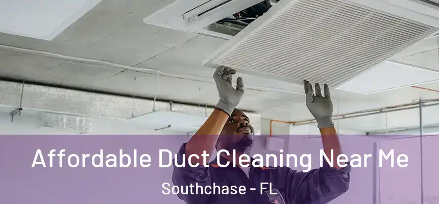 Affordable Duct Cleaning Near Me Southchase - FL