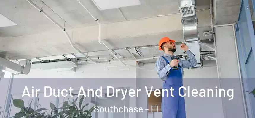 Air Duct And Dryer Vent Cleaning Southchase - FL