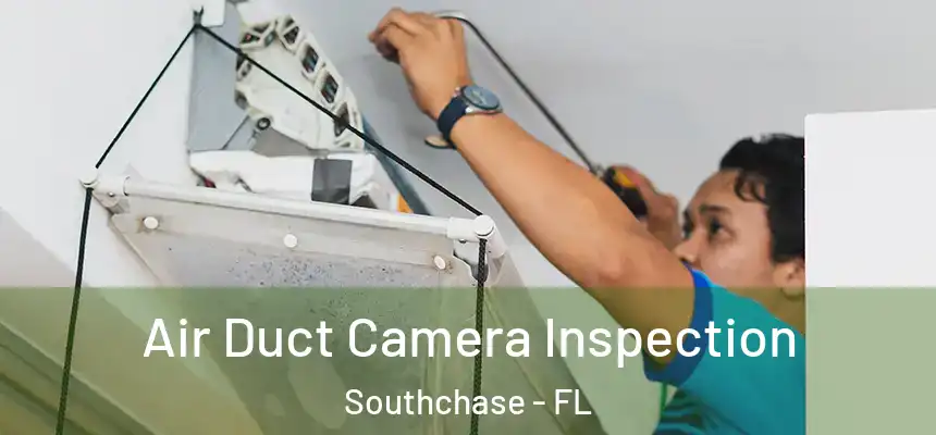 Air Duct Camera Inspection Southchase - FL