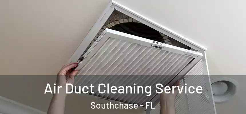 Air Duct Cleaning Service Southchase - FL