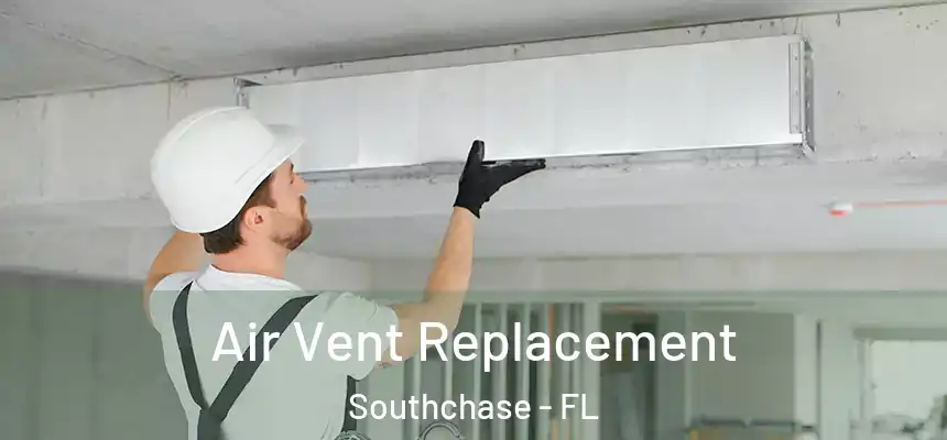 Air Vent Replacement Southchase - FL