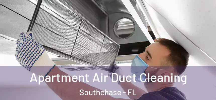 Apartment Air Duct Cleaning Southchase - FL