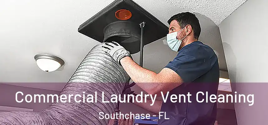 Commercial Laundry Vent Cleaning Southchase - FL