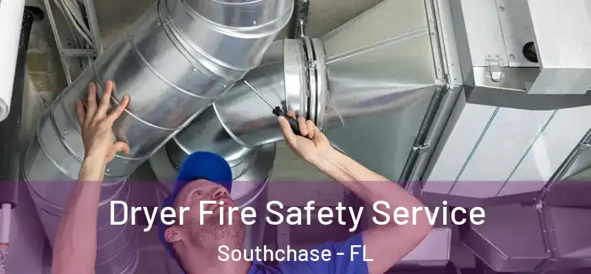 Dryer Fire Safety Service Southchase - FL