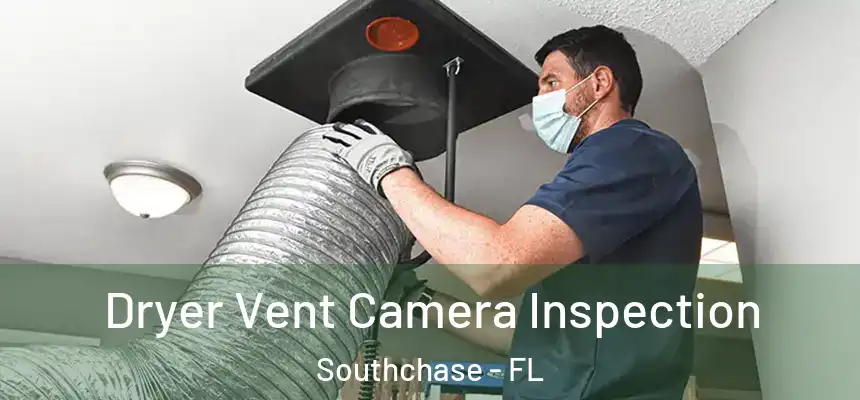 Dryer Vent Camera Inspection Southchase - FL
