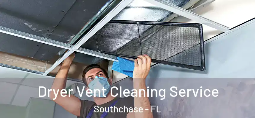 Dryer Vent Cleaning Service Southchase - FL