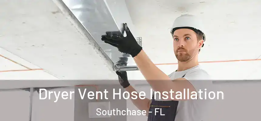 Dryer Vent Hose Installation Southchase - FL