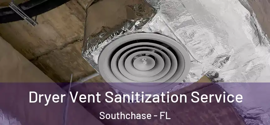 Dryer Vent Sanitization Service Southchase - FL