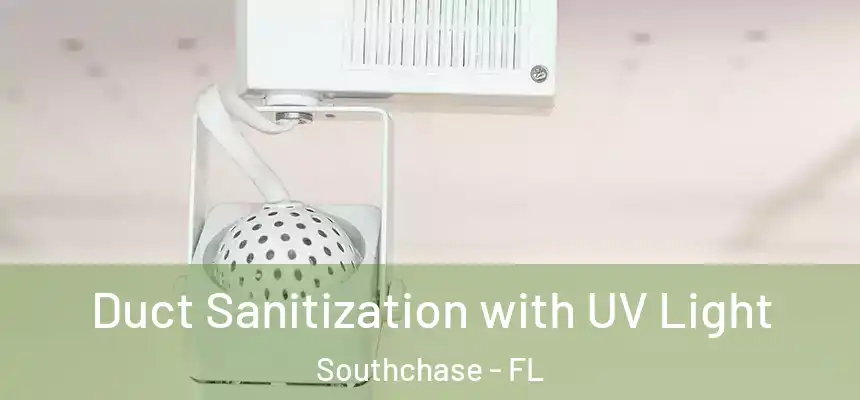 Duct Sanitization with UV Light Southchase - FL