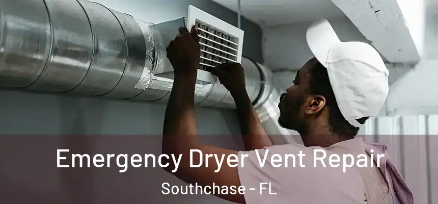 Emergency Dryer Vent Repair Southchase - FL
