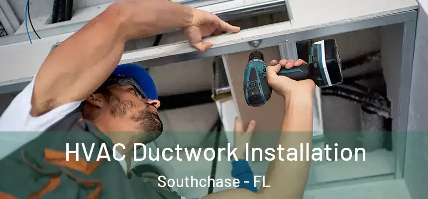 HVAC Ductwork Installation Southchase - FL