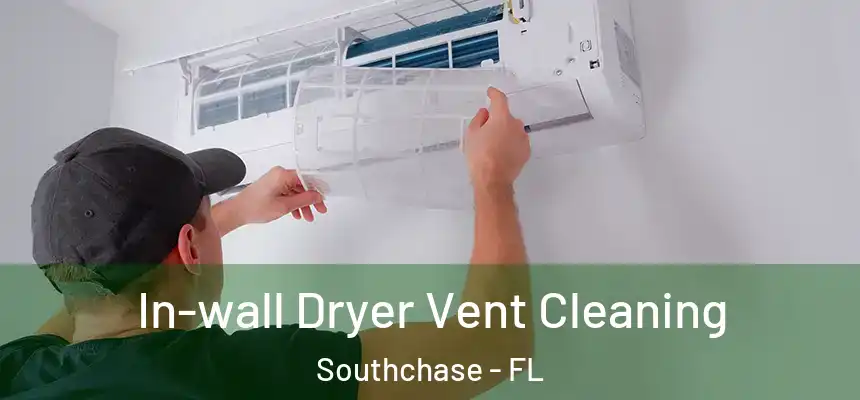In-wall Dryer Vent Cleaning Southchase - FL