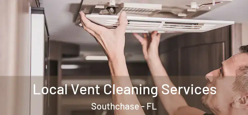 Local Vent Cleaning Services Southchase - FL