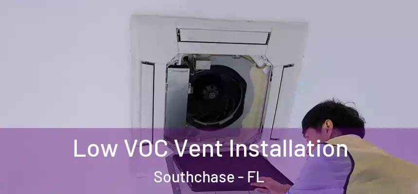 Low VOC Vent Installation Southchase - FL
