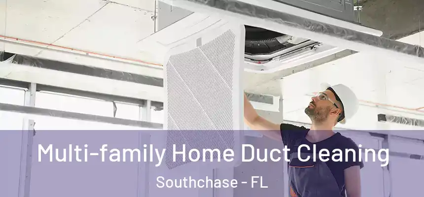 Multi-family Home Duct Cleaning Southchase - FL