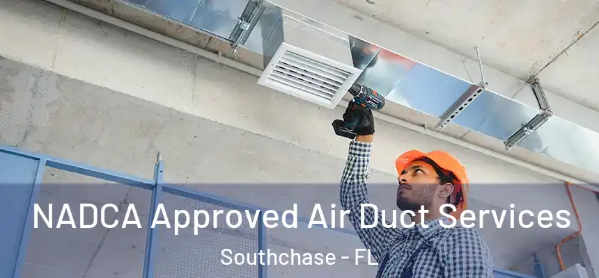 NADCA Approved Air Duct Services Southchase - FL