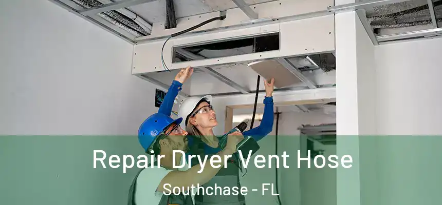 Repair Dryer Vent Hose Southchase - FL