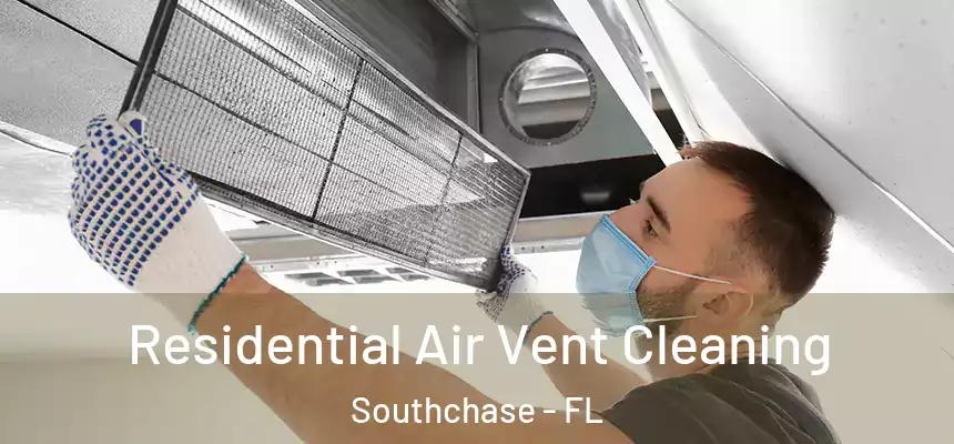 Residential Air Vent Cleaning Southchase - FL